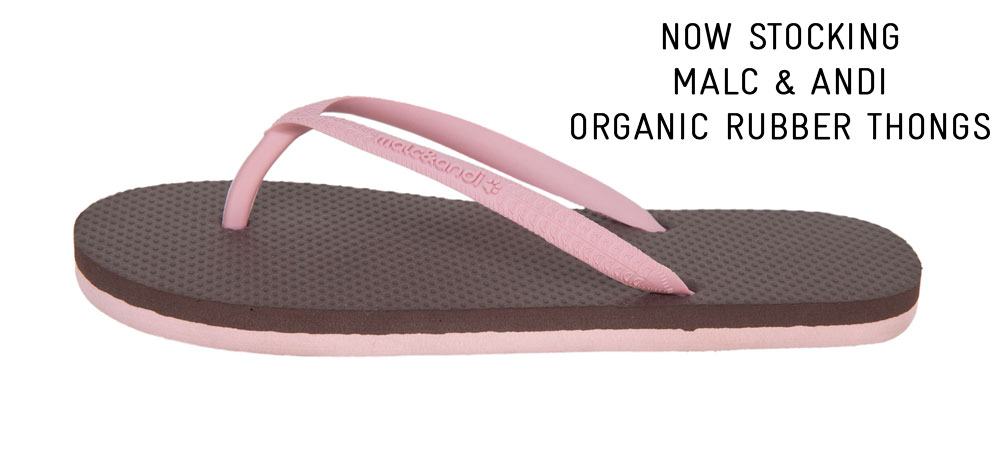 Now stocking malc and andi organic rubber thongs